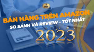cach-ban-hang-tren-amazon-so-sanh-va-review-tot-nhat-2023